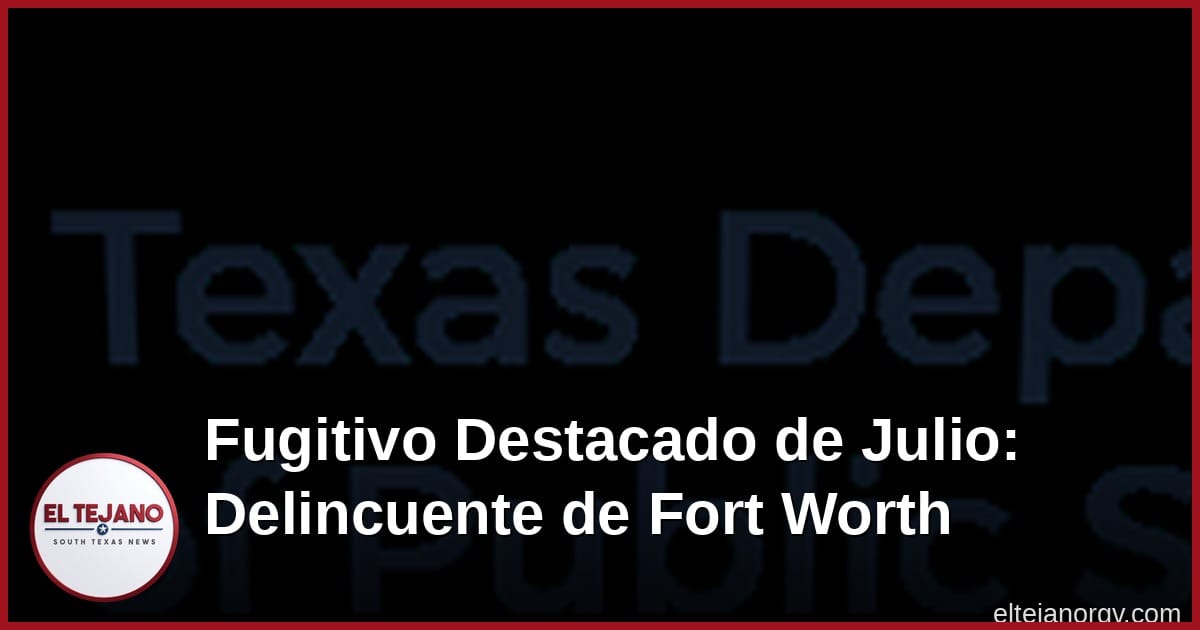 Nombran a Depredador de Niños del Norte de Texas Como Fugitivo Destacado de Julio