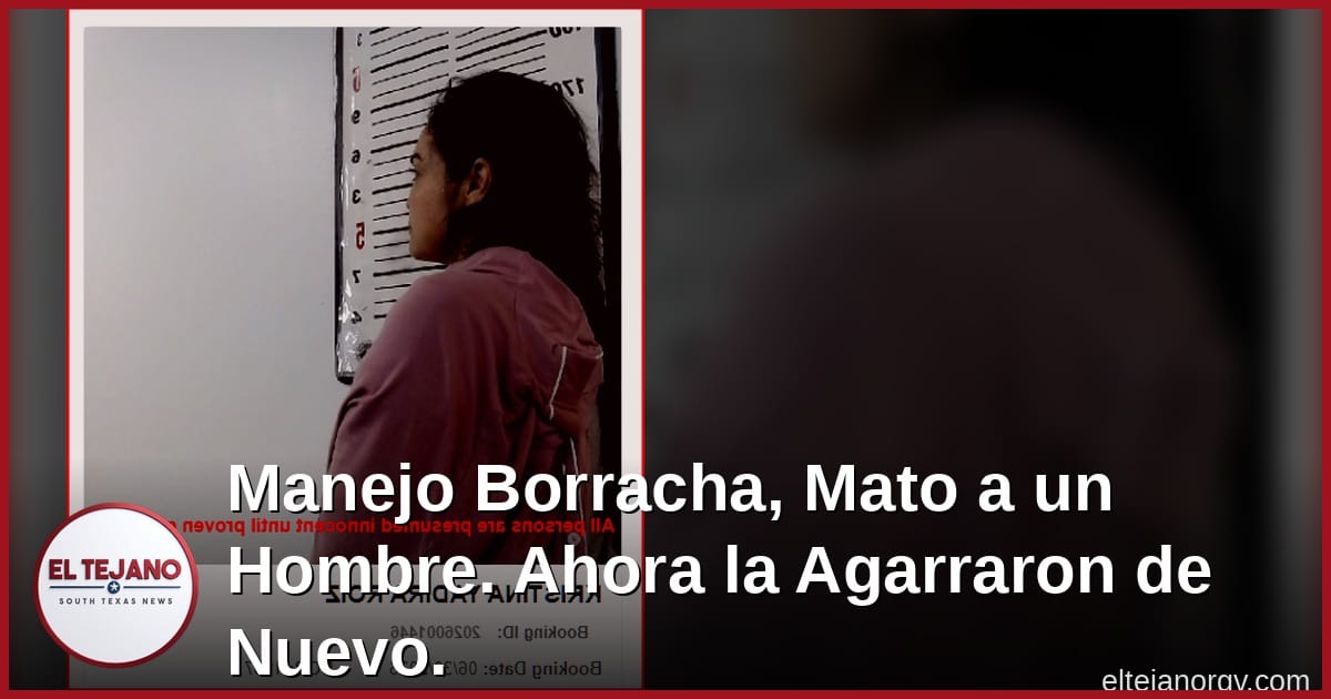 Manejo Borracha, Mato a un Hombre, y Salio Libre. Ahora la Agarraron de Nuevo.