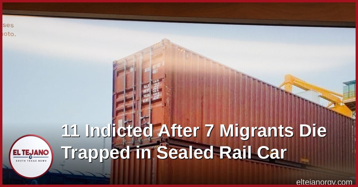 11 Indicted After 7 Migrants Die Trapped in Sealed Rail Car
