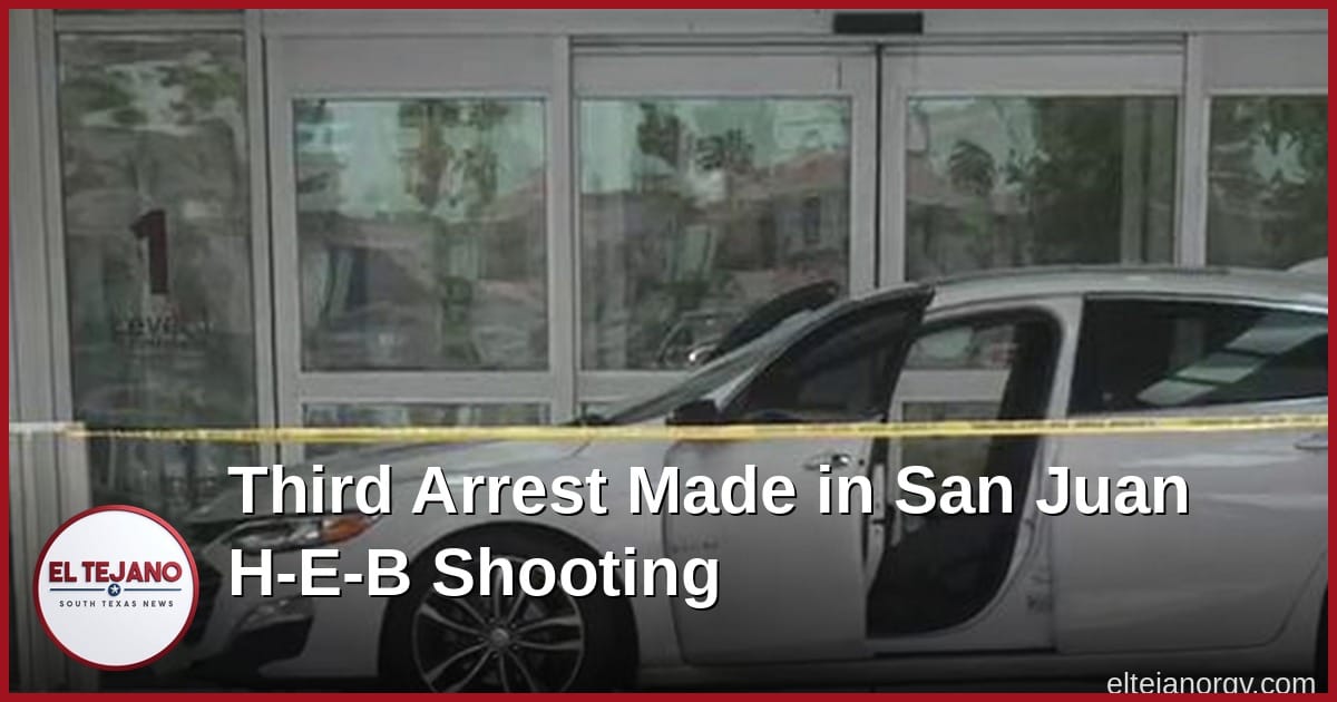 Third Arrest Made in Deadly San Juan H-E-B Shooting Case