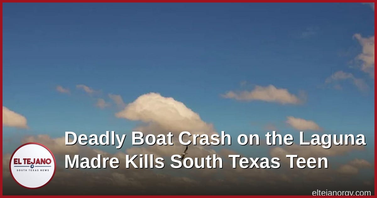 Deadly Boat Crash on the Laguna Madre Kills South Texas Teen