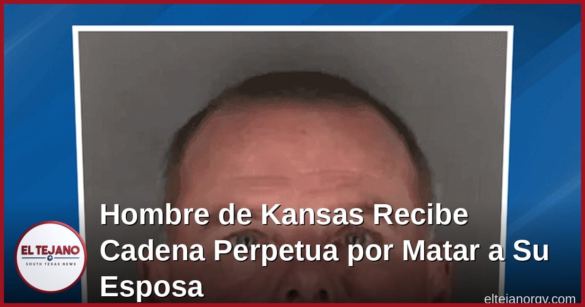 Hombre de Kansas Recibe Cadena Perpetua por Acosar y Matar a Su Esposa