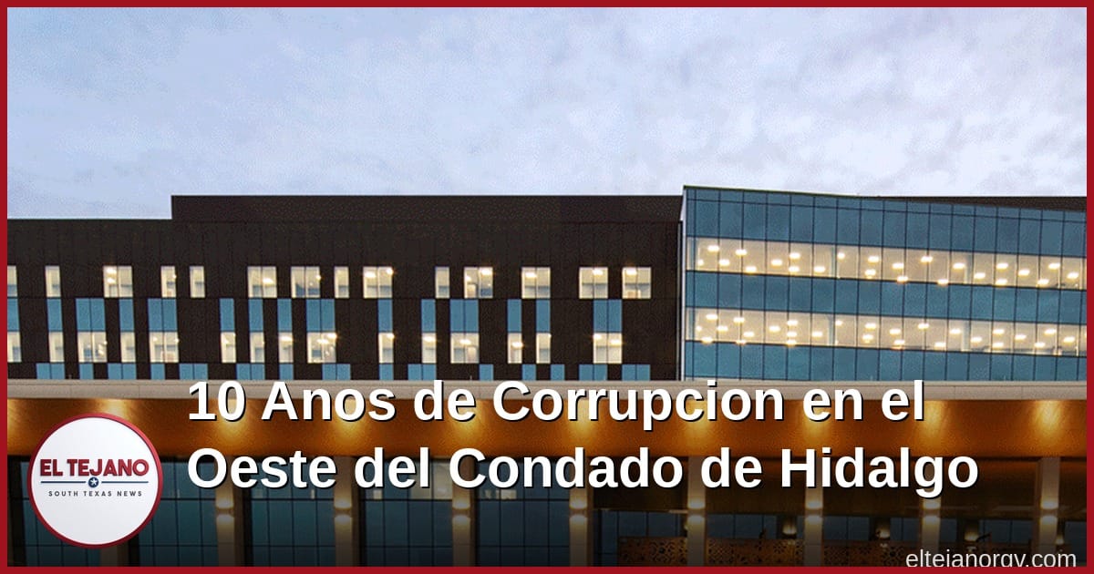 Una Decada de Corrupcion en el Oeste del Condado Hidalgo Sigue en Juicio Esta Semana
