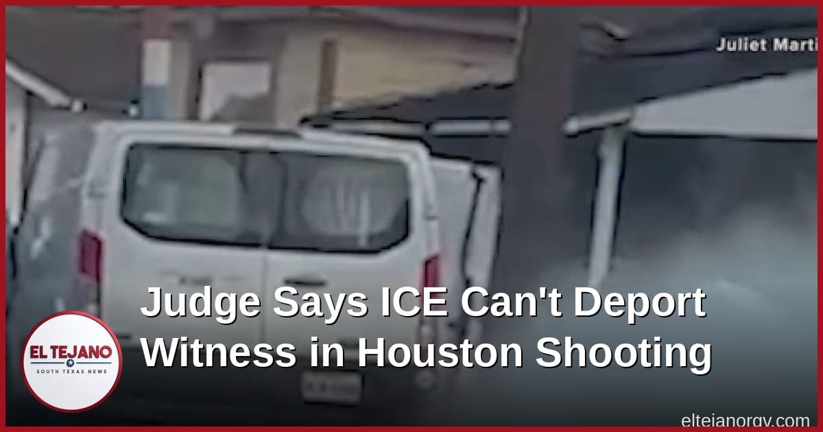 Judge Says ICE Can't Deport Witness in Houston Shooting