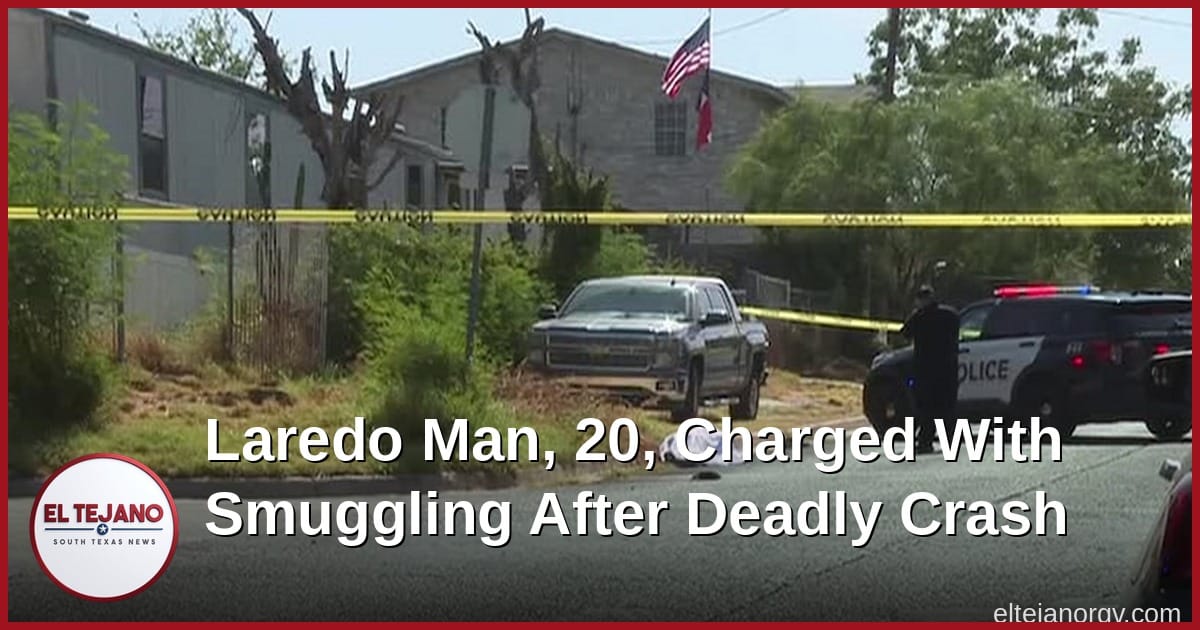 Laredo Man, 20, Charged With Smuggling After Deadly South Laredo Crash