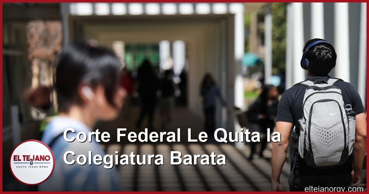 Corte Federal Le Quita la Colegiatura Barata a Miles de Estudiantes en Texas