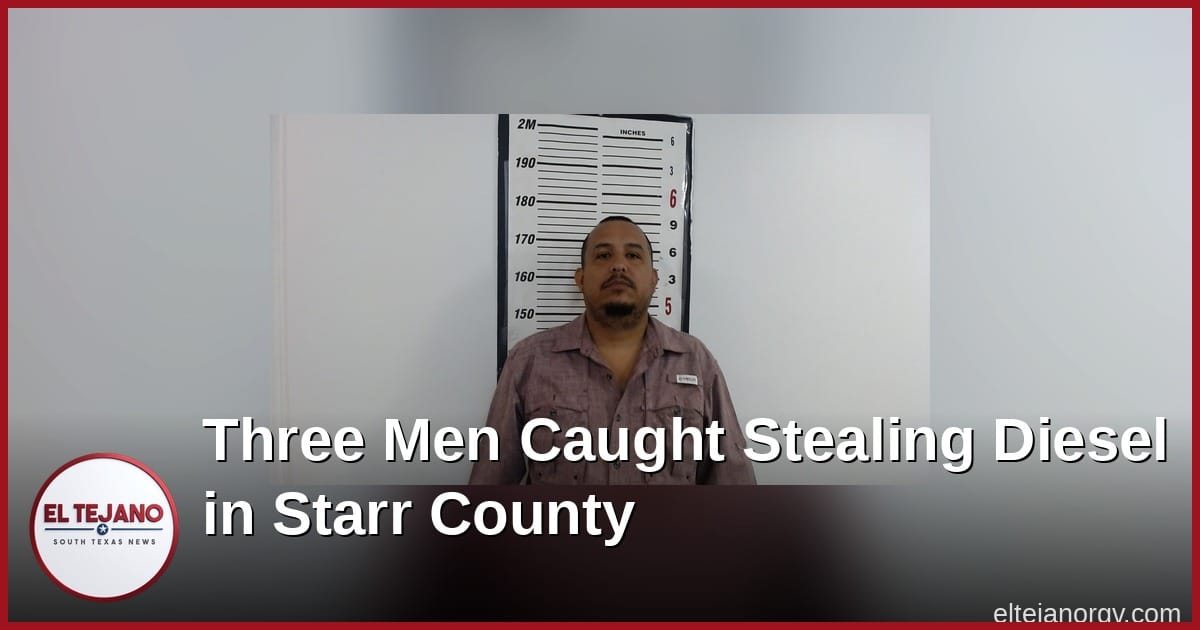 Three Men Caught on Camera Stealing Diesel in Starr County