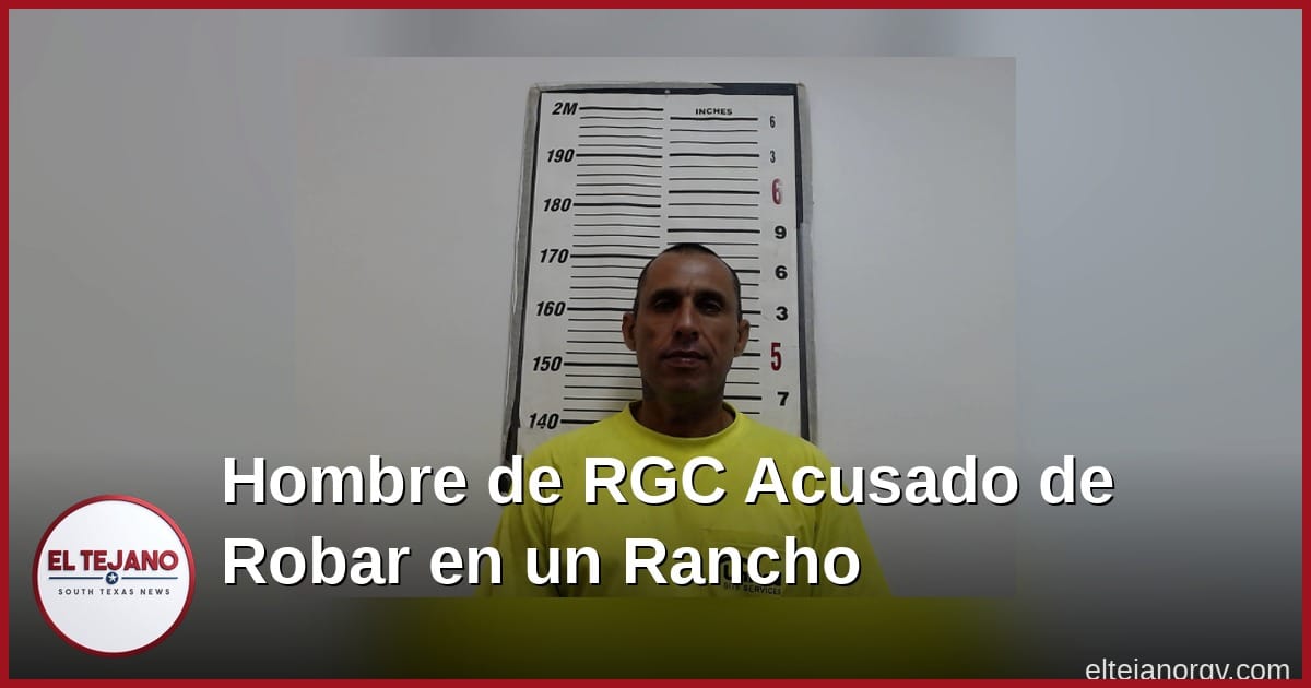 Un hombre de Rio Grande City se robo mas de $30,000 en equipo de un rancho local. Ahora enfrenta cargos graves de felonia.