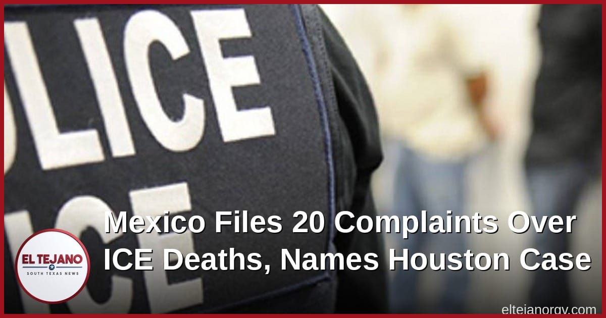 Mexico Files 20 Complaints Over ICE Deaths, Names Houston Case