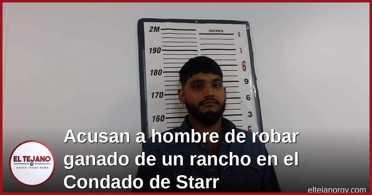 Acusan a hombre de robar ganado de un rancho en el Condado de Starr