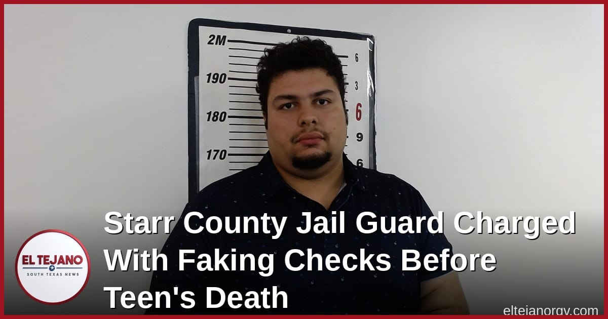 Starr County Jail Guard Charged With Faking Checks Before Teen's Death