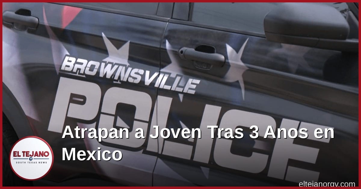 Atrapan a joven que se escondio tres anos en Mexico tras un asesinato en Brownsville