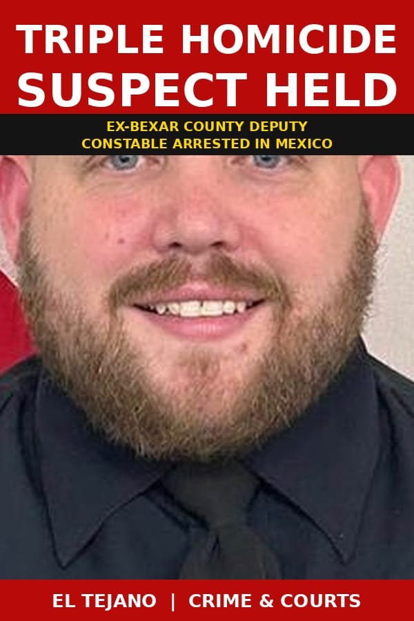 Ex-Bexar Deputy Constable Held in Mexico Triple Killing