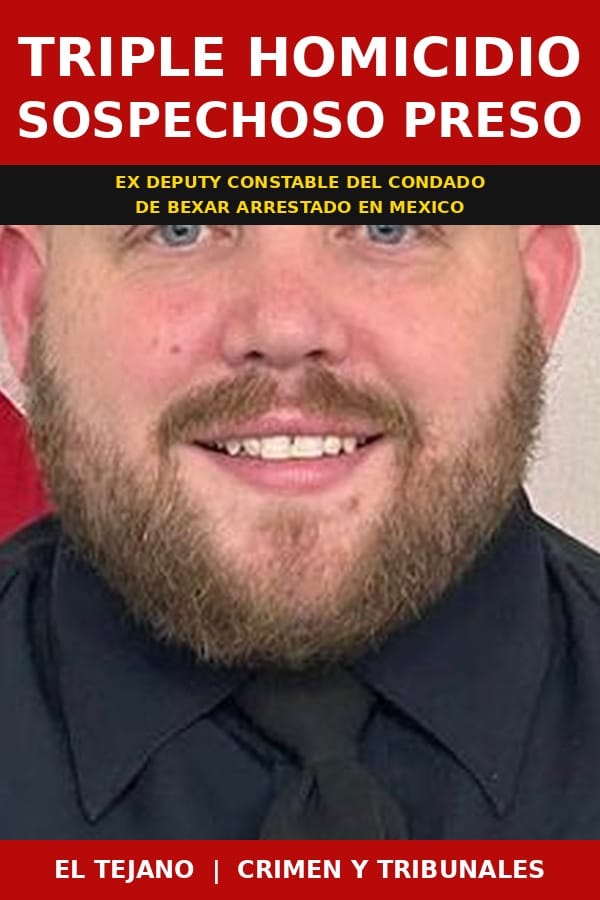 Ex Deputy Constable de Bexar Detenido por Triple Homicidio en Mexico