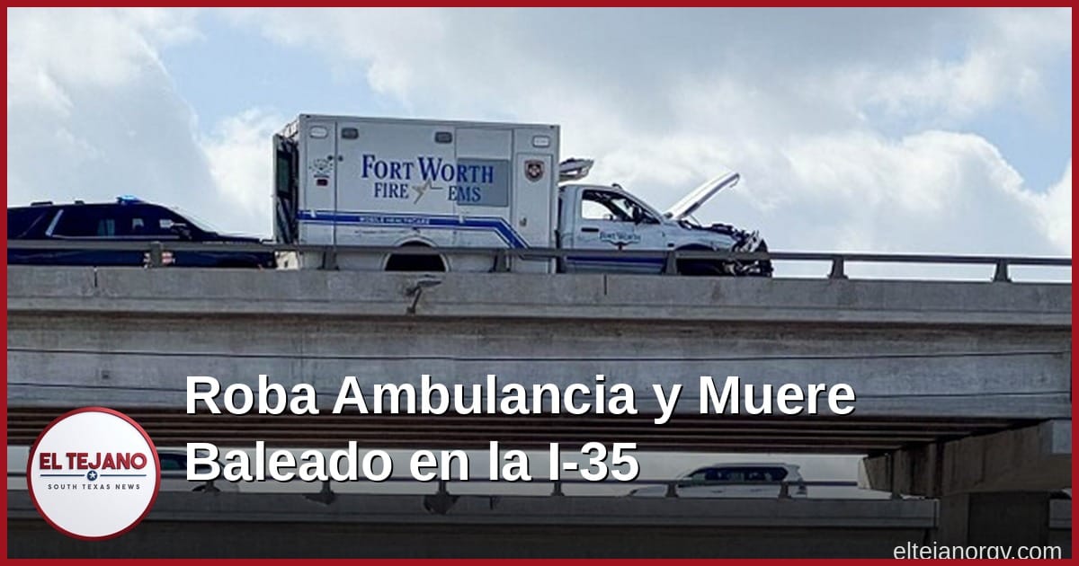 Roba ambulancia en Fort Worth, embiste carros y muere baleado en la I-35