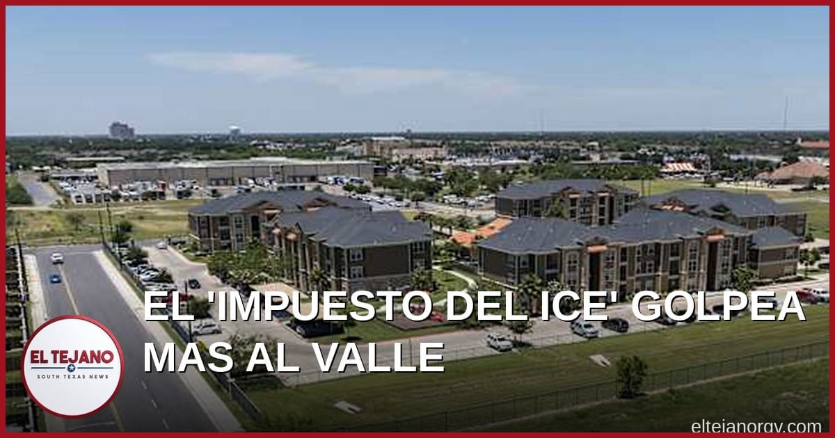 El "impuesto del ICE": el Valle es la zona más golpeada de Texas por las deportaciones