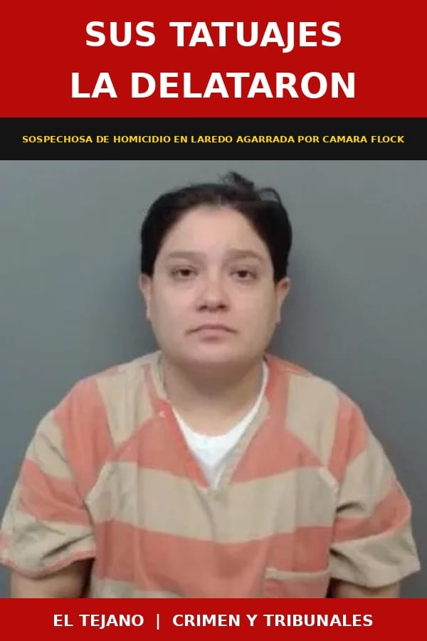 Sus Propios Tatuajes Delataron a Sospechosa de Homicidio en Laredo