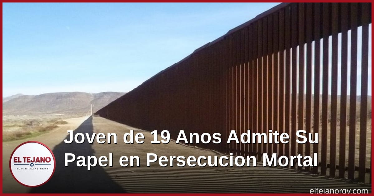 Joven de 19 Anos Admite Su Papel en Persecucion Mortal en Laredo