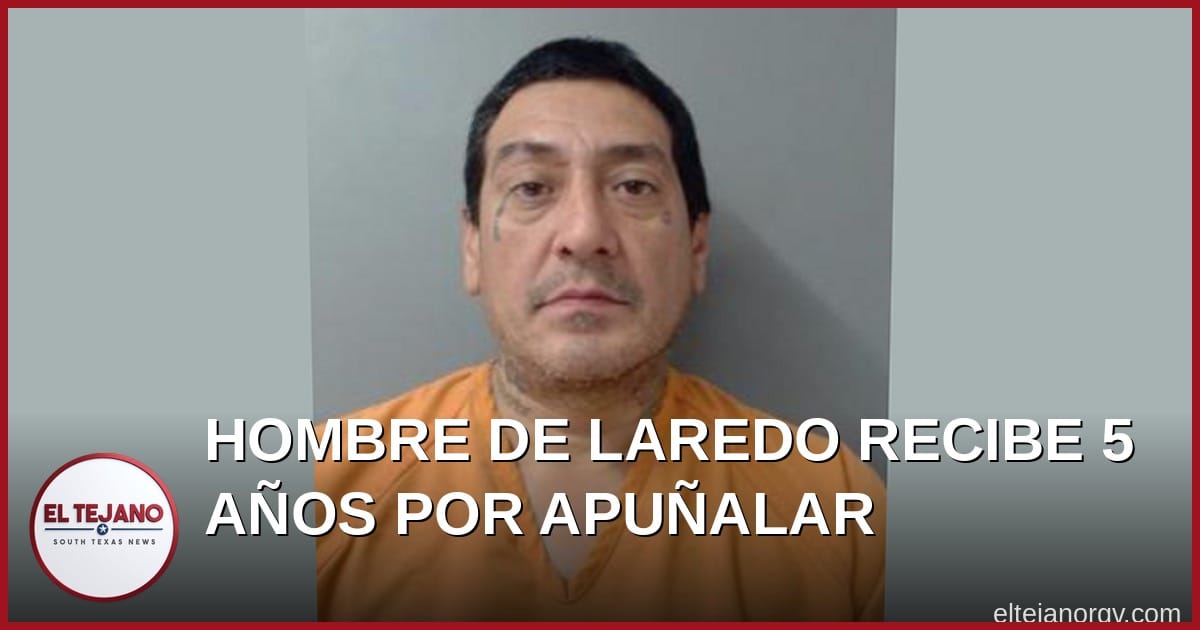 Hombre de Laredo Recibe 5 Años de Cárcel por Apuñalar a Otro en Fiesta