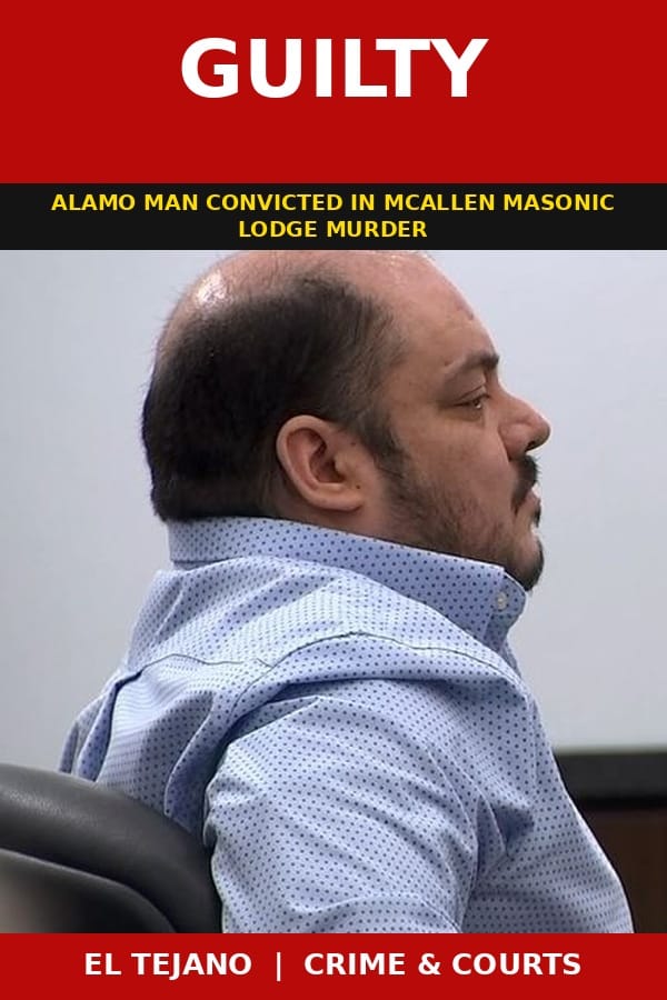 Jury Finds Alamo Man Guilty in McAllen Masonic Lodge Murder