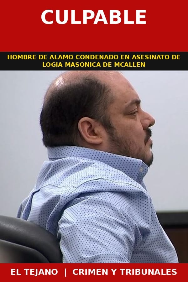 Jurado declara culpable a hombre de Alamo por asesinato en logia masonica de McAllen