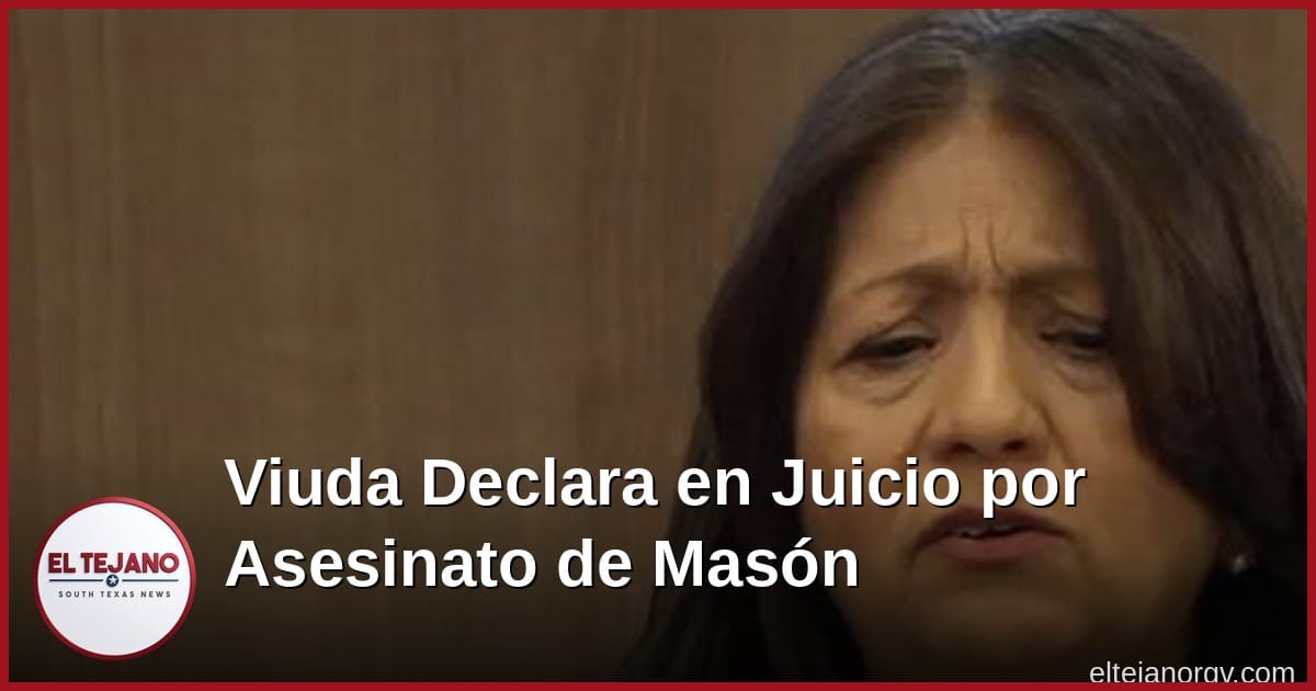 Viuda cuenta en la corte los últimos minutos antes del asesinato del masón de McAllen