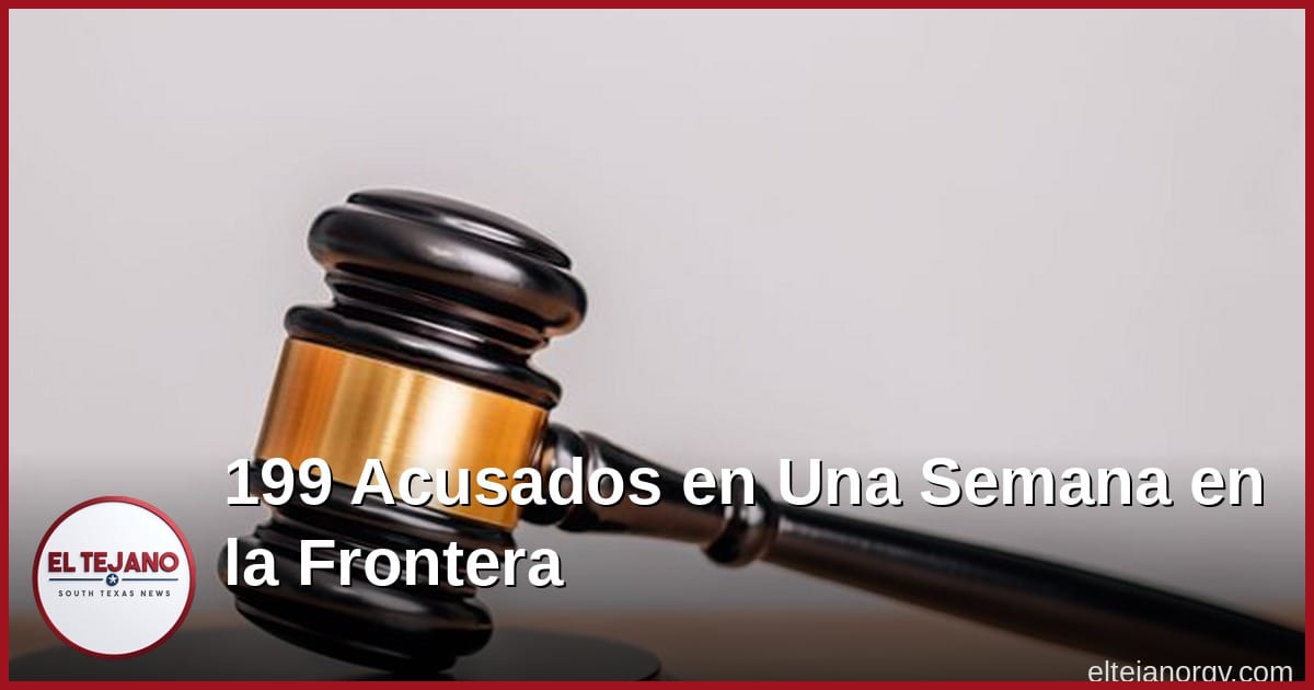 El gobierno acusa a 199 personas en una semana en el sur de Texas