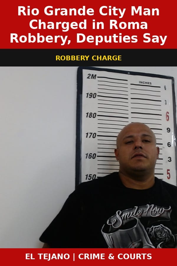 Rio Grande City Man Charged in Roma Robbery, Deputies Say