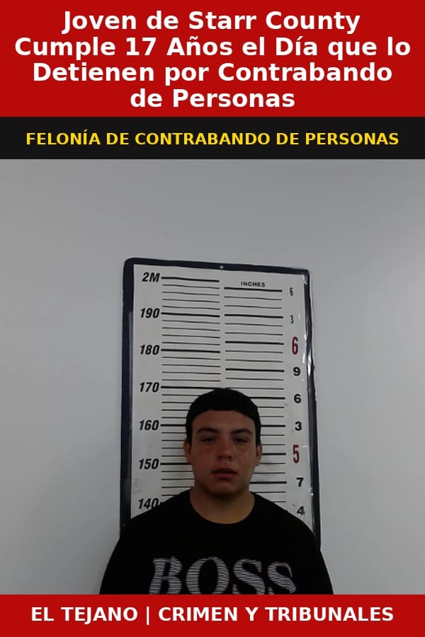 Joven de Starr County Cumple 17 Años el Día que lo Detienen por Contrabando de Personas