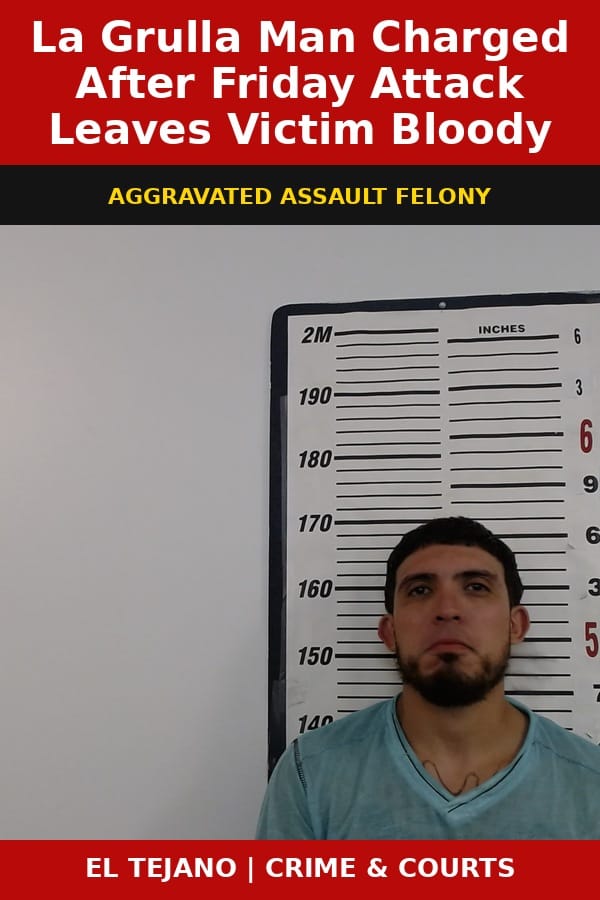 La Grulla Man Charged After Friday Attack Leaves Victim Bloody