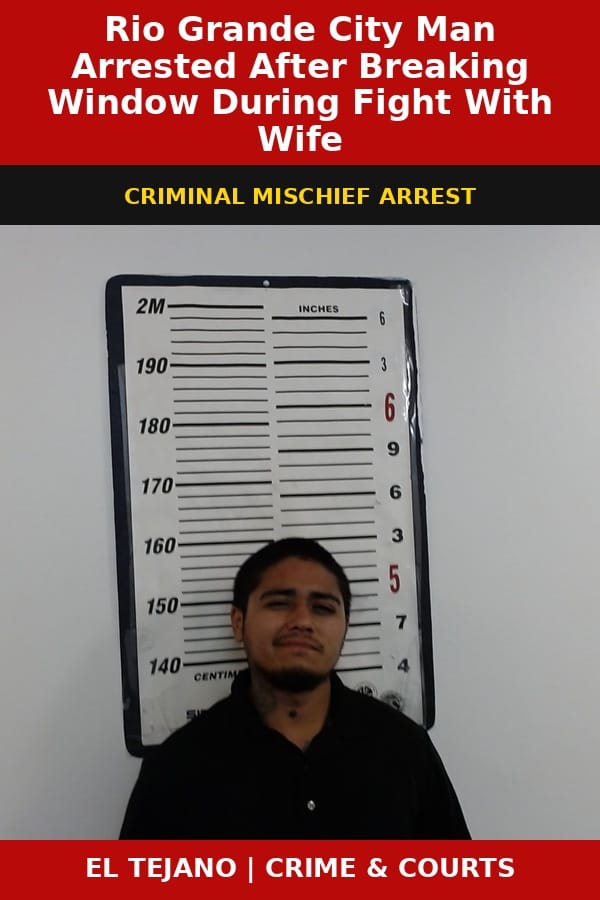 Rio Grande City Man Arrested After Breaking Window During Fight With Wife