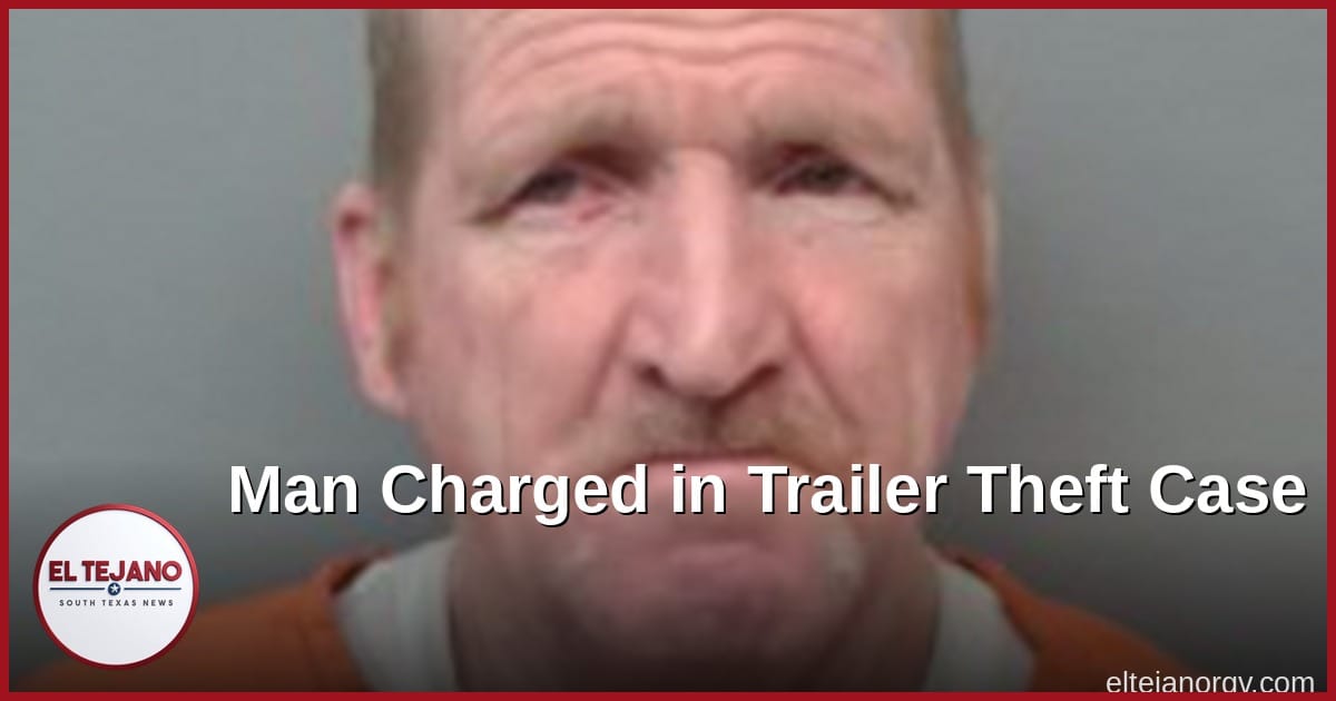 San Antonio Man Charged in Laredo Trailer Theft After I-35 Stop