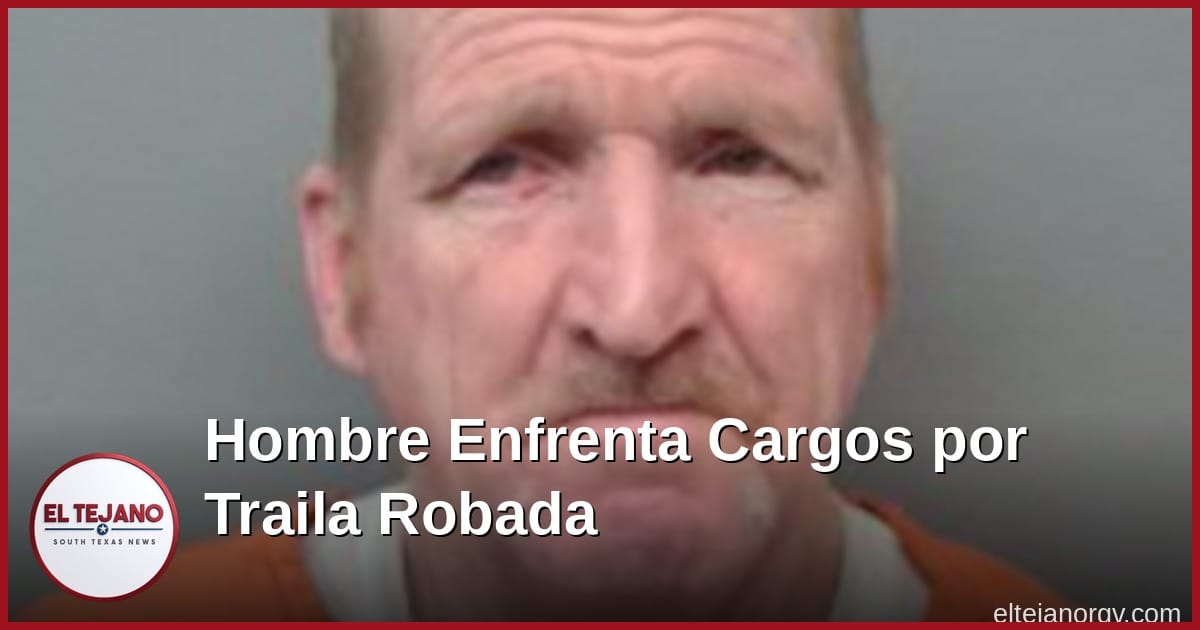 Hombre de San Antonio enfrenta cargo por robar traila en Laredo