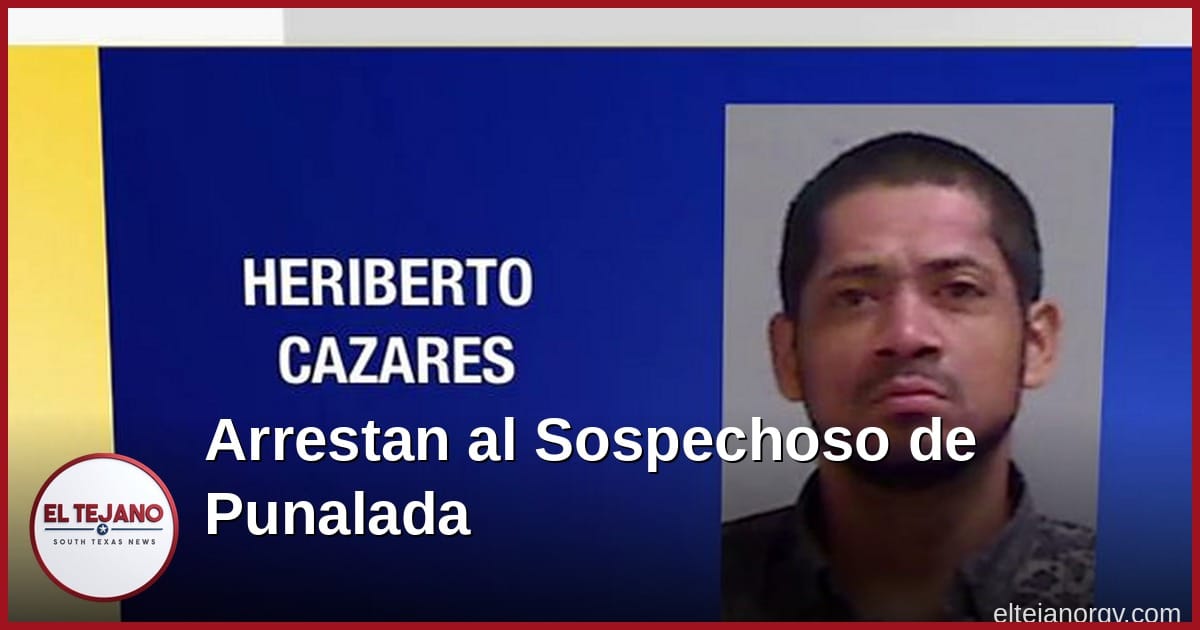 Arrestan en McAllen al sospechoso de la punalada en Palmview