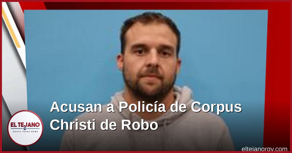 Acusan a Policía de Corpus Christi de Robarle a un Grupo Sin Fines de Lucro