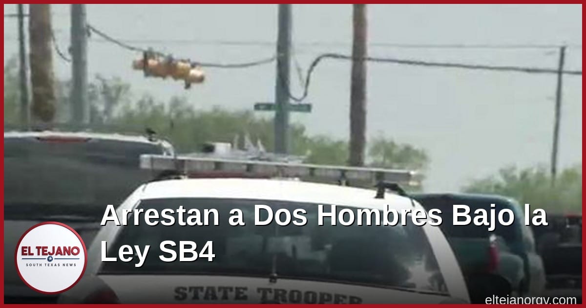 Arrestan a dos hombres bajo la ley SB4 en el Condado de Hidalgo