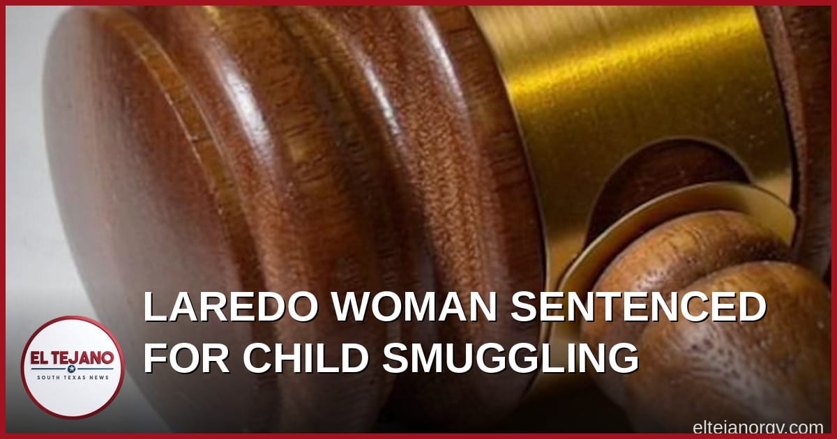 Laredo Woman Sentenced to 3 Years for Trying to Smuggle Toddler