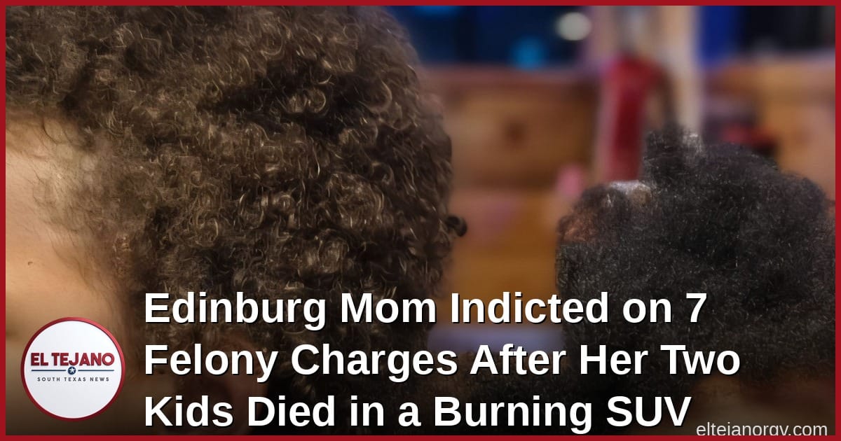 Edinburg Mom Indicted on 7 Felony Charges After Her Two Kids Died in a Burning SUV