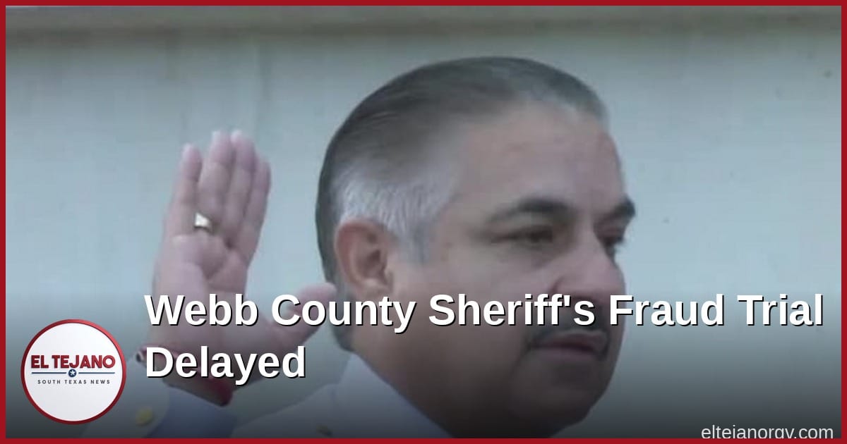 Webb County Sheriff's Fraud Trial Delayed Until February 2027