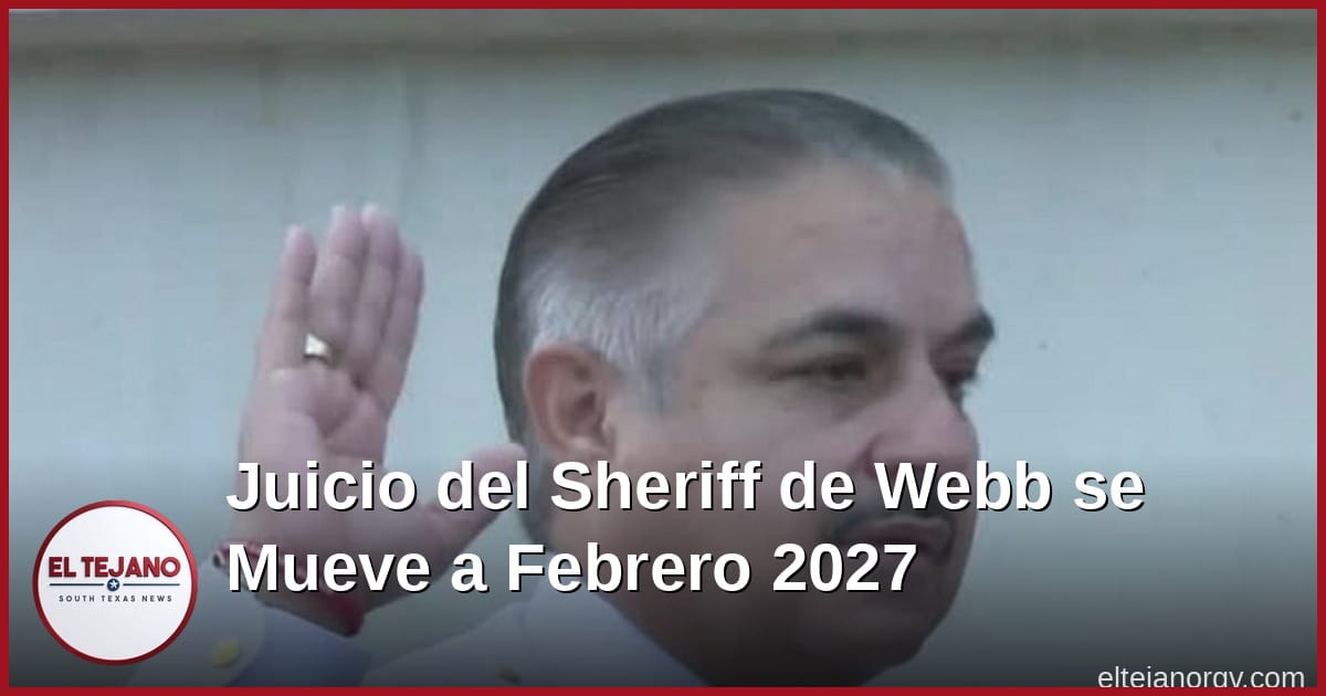Juicio Federal del Sheriff de Webb se Mueve a Febrero del 2027