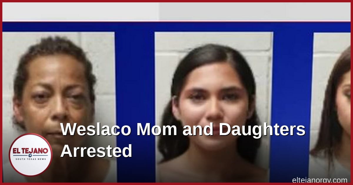 Weslaco Mom and Daughters Arrested After Attack on Harlingen Officer