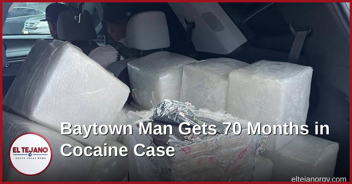 Baytown Man Gets 70 Months Over Cocaine Load Worth Nearly $2.3 Million