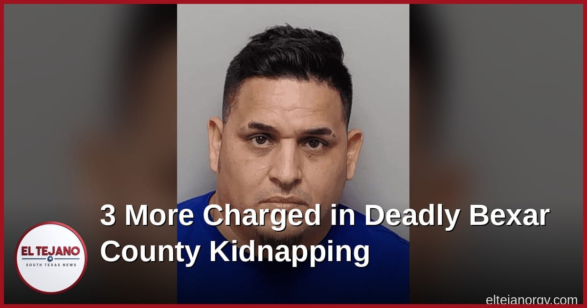 Three More Charged in Deadly Bexar County Kidnapping