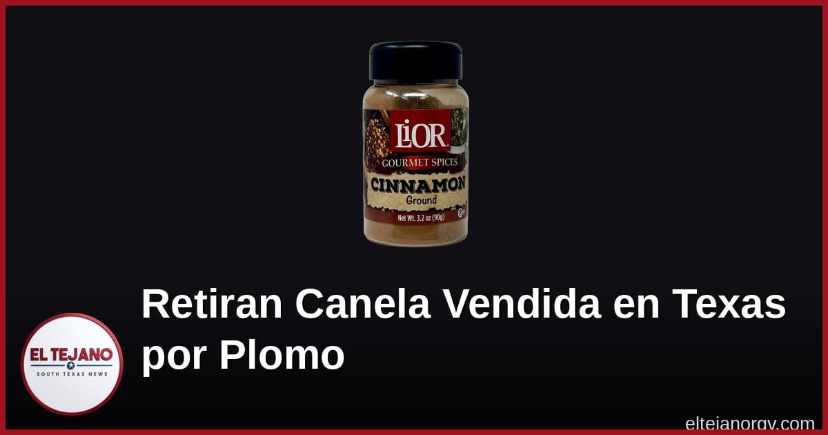 Ojo con la Canela: Retiran Marca Vendida en Texas por Tener Plomo