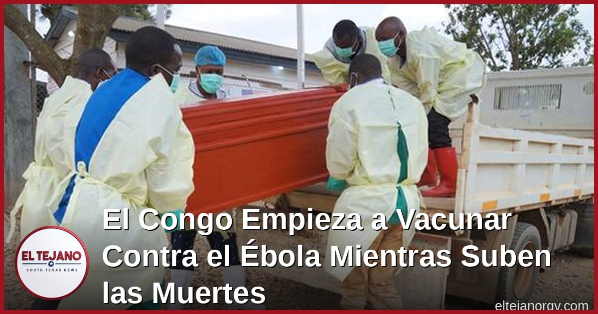El Congo Empieza a Vacunar Contra el Ébola Mientras Suben las Muertes