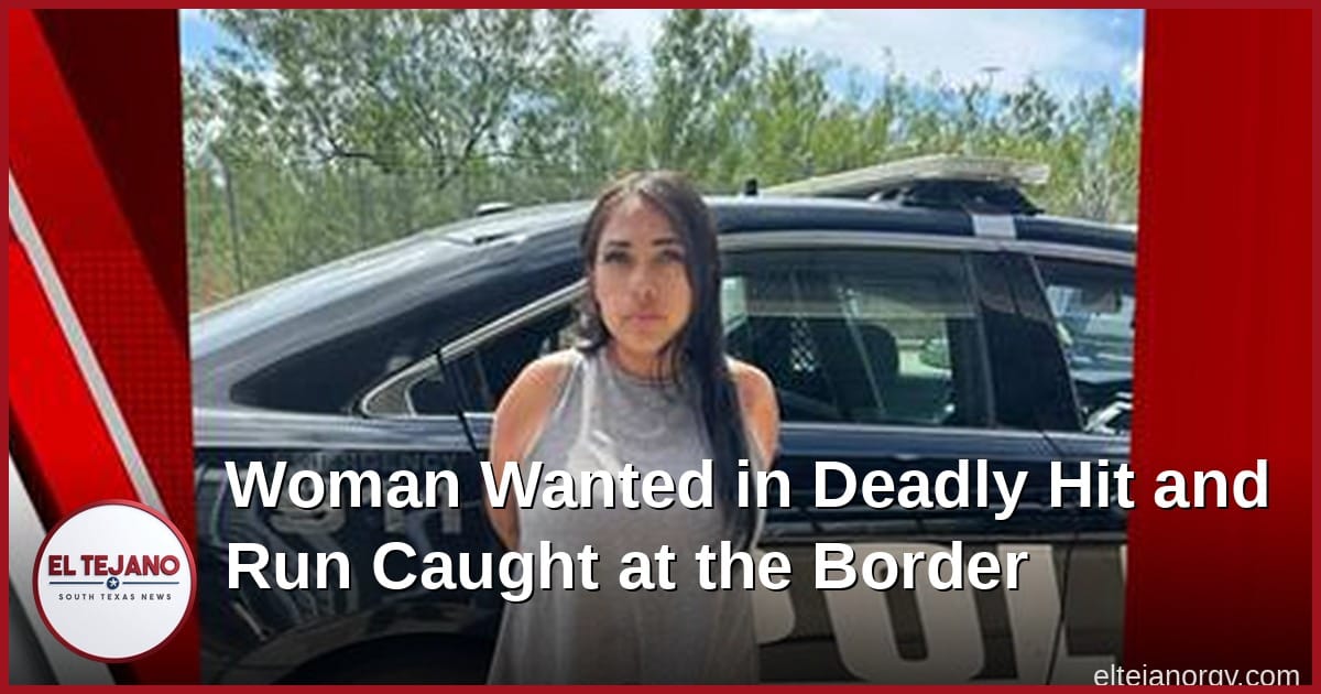 Woman Wanted in Deadly Hit and Run Caught at the Border
