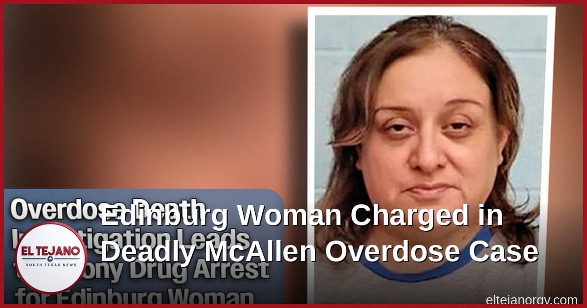 Edinburg Woman Charged in Deadly McAllen Overdose Case