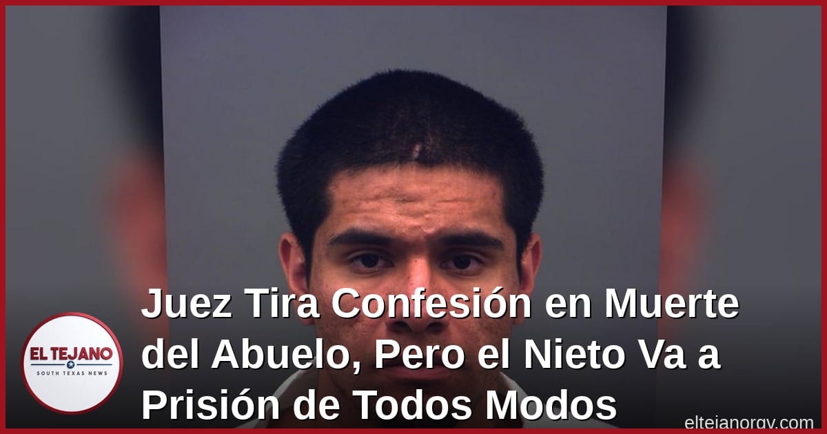 Juez Tira Confesión en Muerte del Abuelo, Pero el Nieto Va a Prisión de Todos Modos