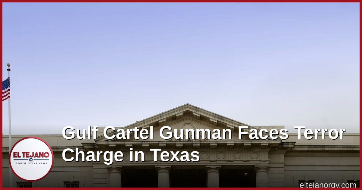 Feds Say Gulf Cartel Gunman Caught Near Mission Now Faces a Terror Charge