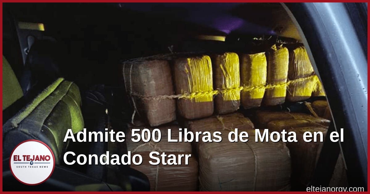 Hombre de Zapata admite que movió 500 libras de mota por el condado Starr
